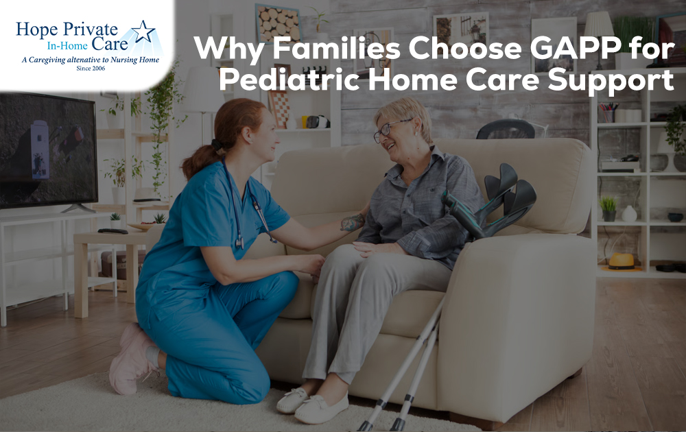 Why Families Choose GAPP for Pediatric Home Care Support